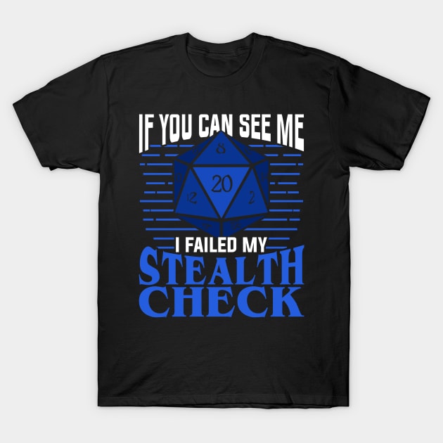 If You Can See Me I Failed My Stealth Check T-Shirt by Dolde08